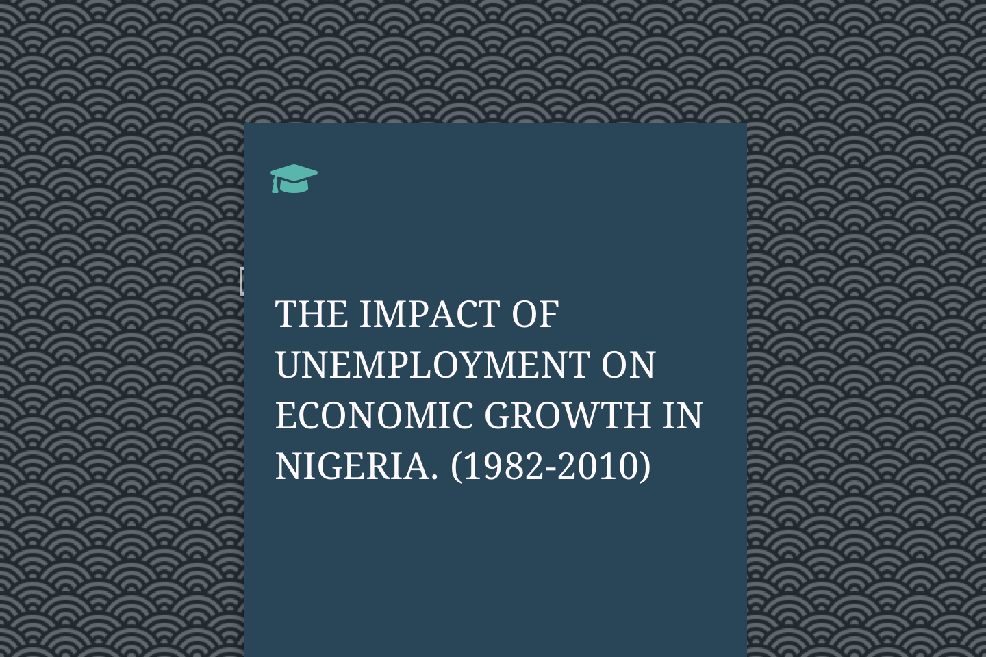 THE IMPACT OF UNEMPLOYMENT ON ECONOMIC GROWTH IN NIGERIA. (1982-2010)