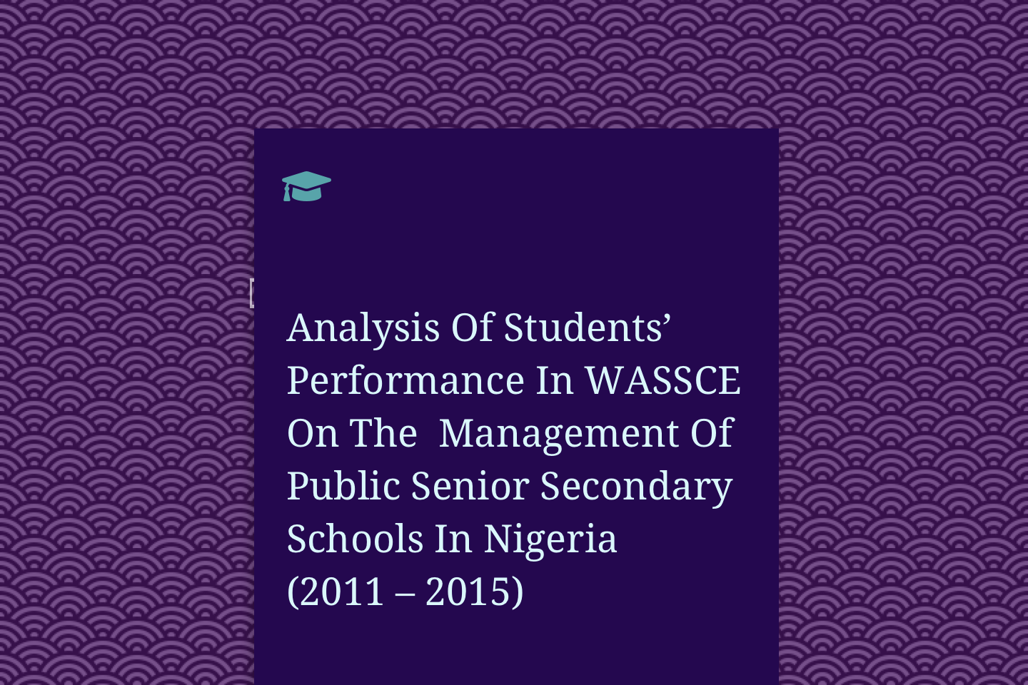 Analysis Of Students’ Performance In WASSCE On The Management Of Public Senior Secondary Schools In Nigeria (2011 – 2015)