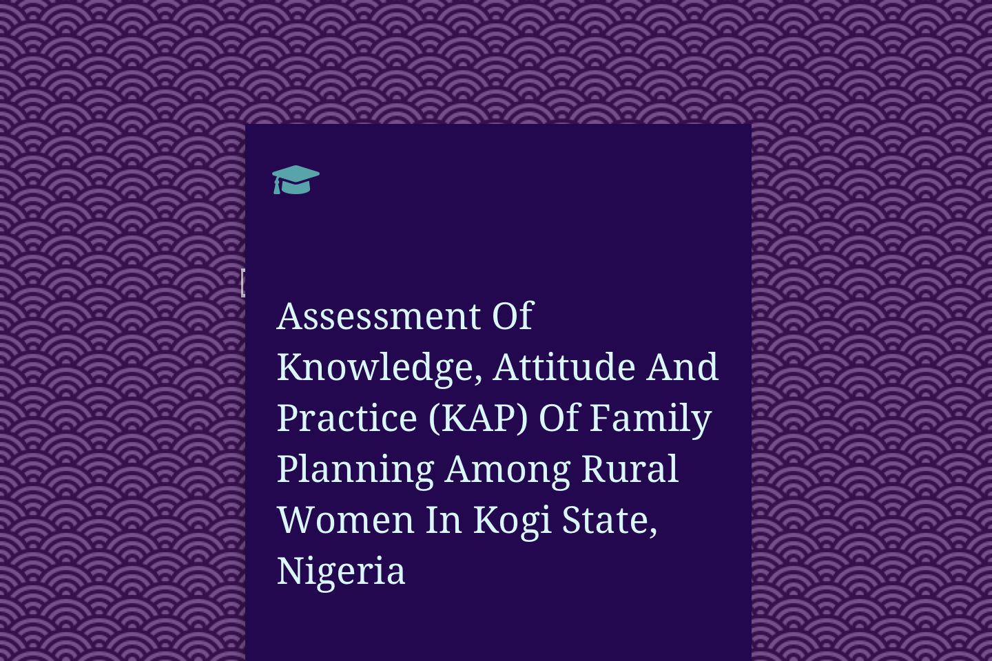 Assessment Of Knowledge, Attitude And Practice (KAP) Of Family Planning Among Rural Women In Kogi State, Nigeria