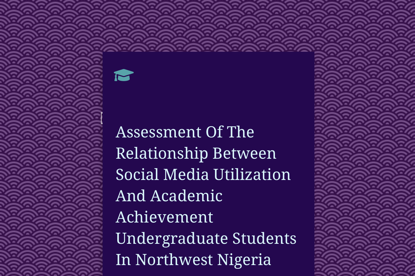 Assessment Of The Relationship Between Social Media Utilization And Academic Achievement Undergraduate Students In Northwest Nigeria