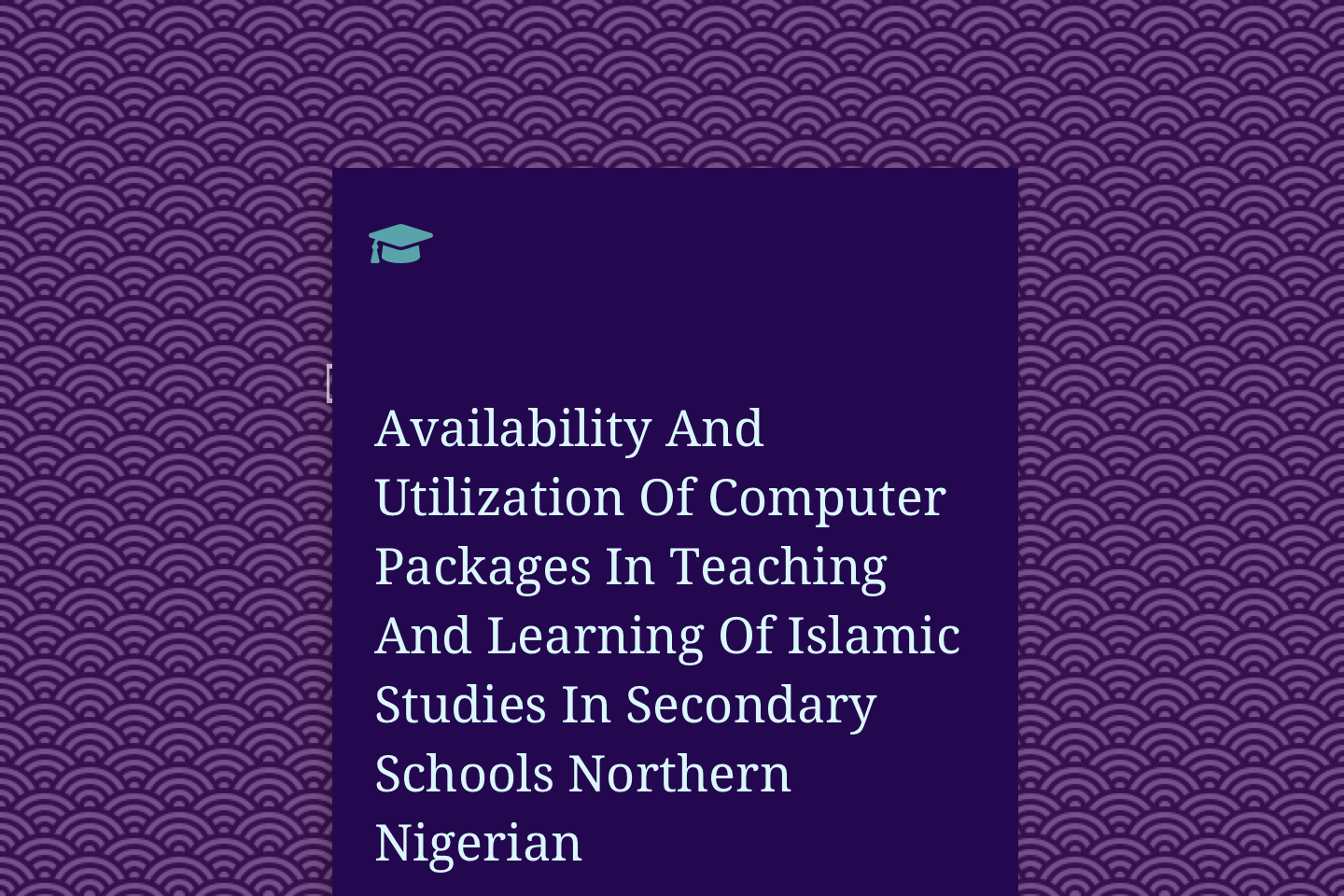 Availability And Utilization Of Computer Packages In Teaching And Learning Of Islamic Studies In Secondary Schools Northern Nigerian