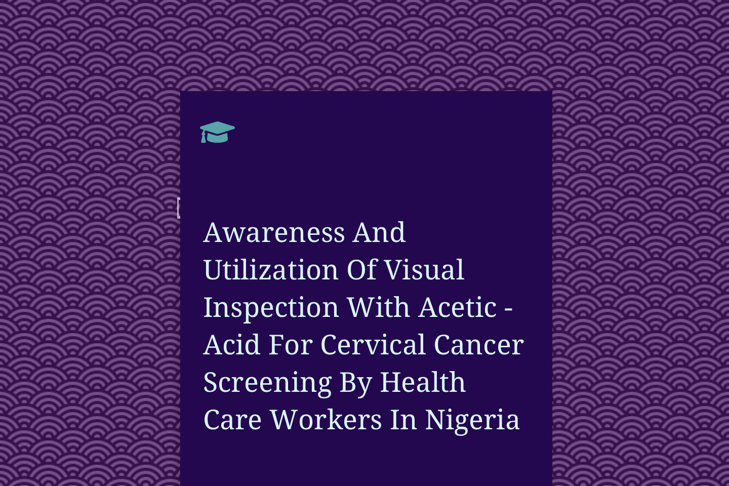 Awareness And Utilization Of Visual Inspection With Acetic - Acid For Cervical Cancer Screening By Health Care Workers In Nigeria