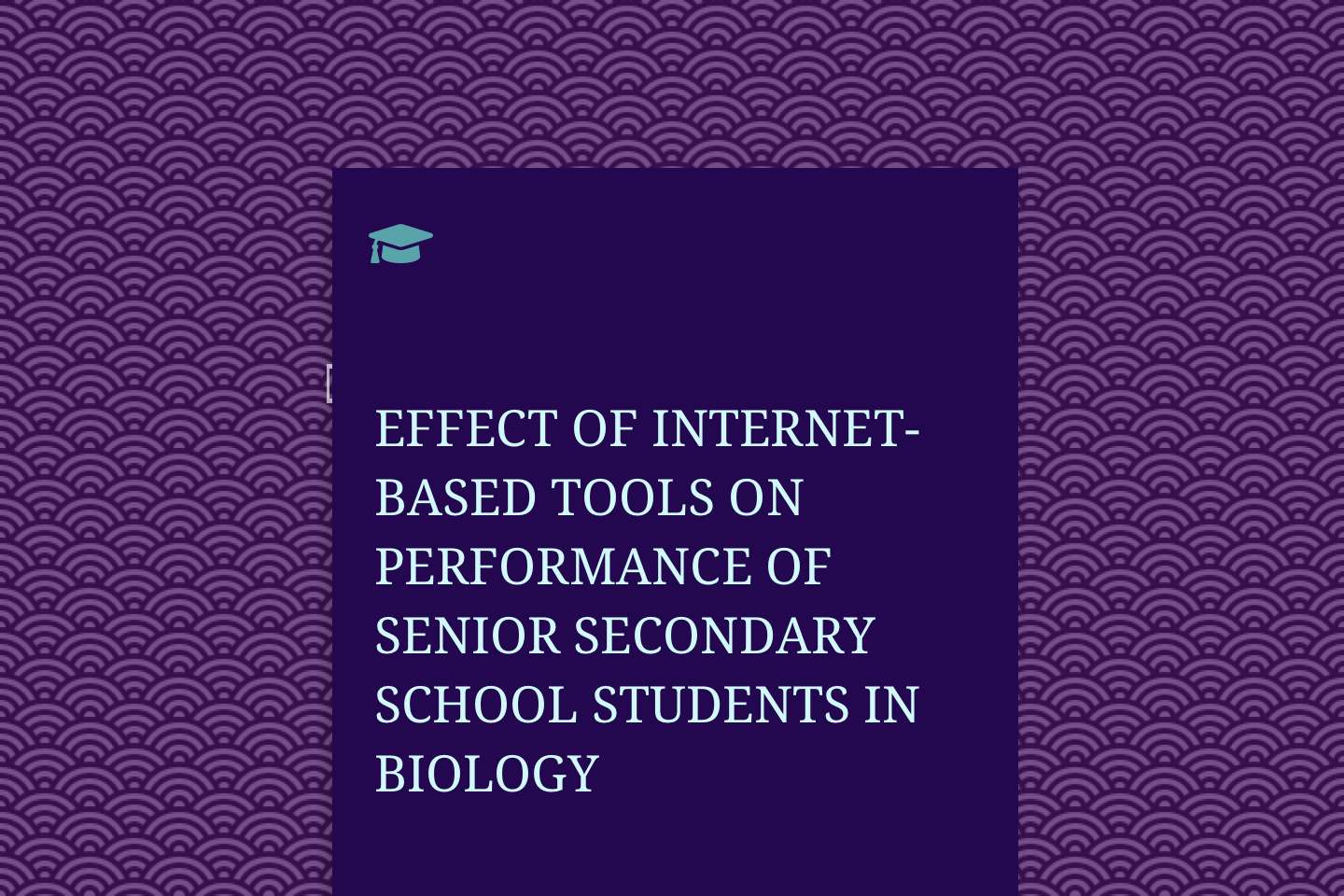 EFFECT OF INTERNET-BASED TOOLS ON PERFORMANCE OF SENIOR SECONDARY SCHOOL STUDENTS IN BIOLOGY